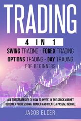 Trading 4 in 1 Swing Trading Forex Trading Day trading For Beginners: All the Strategies on How to Invest in the Stock Market. Become a Professional Trader and Create a Passive Income