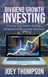 Dividend Growth Investing: A Step-by-Step Guide to Building a Dividend Portfolio for Early Retirement