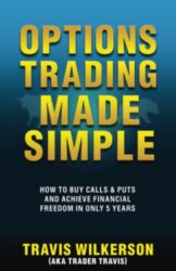 Options Trading Made Simple: How to Buy Calls & Puts and Achieve Financial Freedom in Only 5 Years (Learn Stock Options Trading)