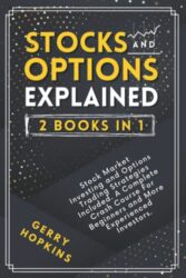 Stocks and Options Explained, 2 Books in 1: Stock Market Investing and Options Trading Strategies Included. A Complete Crash Course For Beginners and … Investors. (Trading and Investing World)