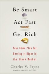 Be Smart, Act Fast, Get Rich: Your Game Plan for Getting It Right in the Stock Market