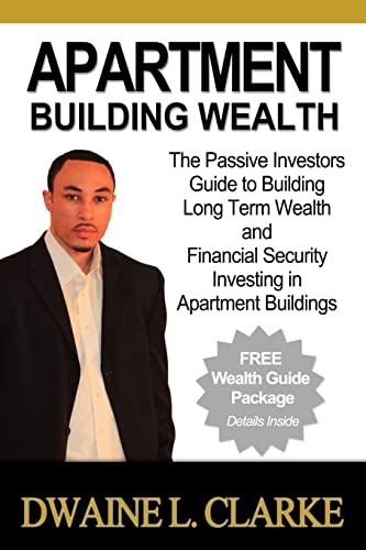 Apartment Building Wealth: The Passive Investors Guide to Building Long Term Wealth and Financial Security Investing in Apartment Buildings