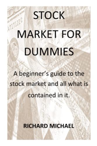 STOCK MARKET FOR DUMMIES: A beginners guide to the stock market and all that is contained in it