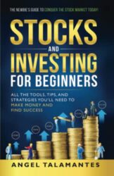 Stocks and Investing For Beginners: “Everything you need to know to begin your wonderful journey of trading stocks and investing in the stock market as a beginner in one book” (Stock Trading)