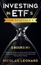 Investing in ETFs For Beginner’s: 2 Books in 1: Beginner’s Guide to Passive Funds, The Ultimate Investment Guide. Everything you need to start earning today (Stock Market for Dummies)