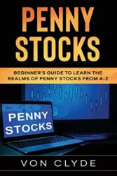 Penny Stocks: Beginner’s Guide to Learn the Realms of Penny Stocks from A-Z