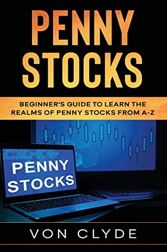 Penny Stocks: Beginner’s Guide to Learn the Realms of Penny Stocks from A-Z