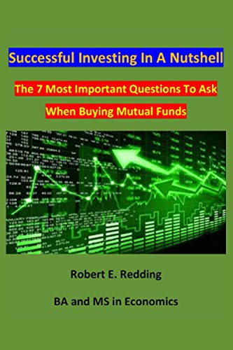 Successful Investing In A Nutshell: The Seven Most important Questions To Ask When Buying Mutual Funds