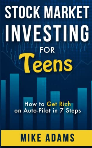 Stock Market Investing for Teens: How to Get Rich on Auto-Pilot in 7 Steps (Learn Everything About Investing)