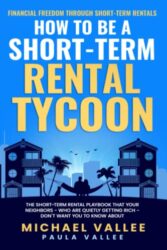 HOW TO BE A SHORT-TERM RENTAL TYCOON: Financial Freedom in Real Estate Investing Through Short-Term Rentals