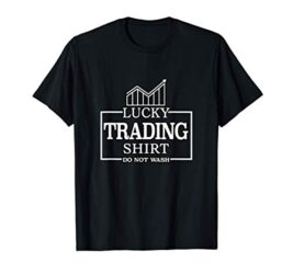 Lucky Trading Shirt Forex Stock Market Trading Trader Gift T-Shirt