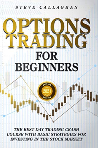 Options Trading for Beginners: The Best Day Trading Crash Course With Basic Strategies For Investing in the Stock Market