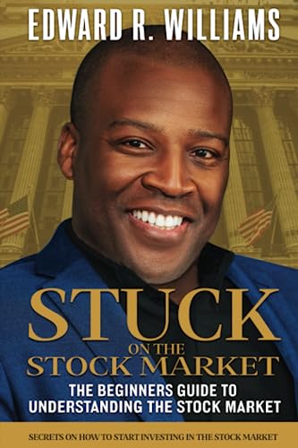 Stuck on the Stock Market The Beginners Guide to Understanding the Stock Market: Secrets on How to Start Investing in the Stock Market