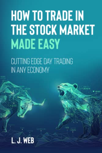 How to Trade in the Stock Market Made Easy: Cutting Edge Day Trading in Any Economy