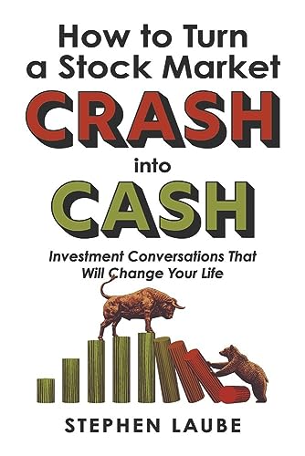 How to Turn a Stock Market CRASH into CASH: Investment Conversations That Will Change Your Life