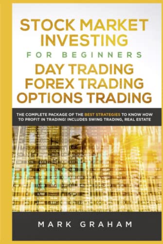 Stock Market Investing for Beginners, Day Trading, Forex Trading, Options Trading:: The Complete Package of the Best Strategies to Know How to Profit in Trading! Includes Swing Trading, Real Estate