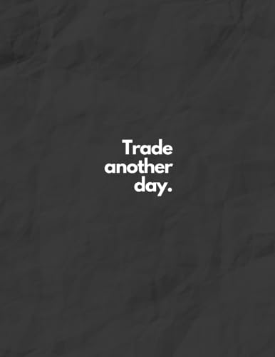 Trade another day.: Stock Market Trade Journal: DESIGNED FOR RISK MANAGEMENT. Great For Beginners Interested In Day Trading, Stock Trading, Swing … and Investing. 8.5″x 11″ with 120 Pages.