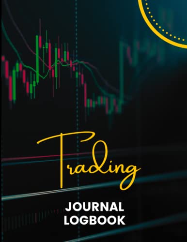 Trading Journal / Logbook: Log Book For Currency Stock Market Binary Crypto Forex Options Trading for Investors & Traders – Ledger, Notebook, Trade … & Organize Investment – Record 800 Trades