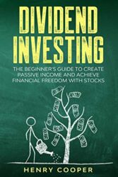 Dividend Investing: The Beginner’s Guide to Create Passive Income and Achieve Financial Freedom with Stocks (Stock Market Investing)