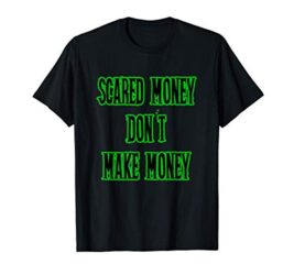 Scared Money Don’t Make Money Stock Market Trading Gift T-Shirt