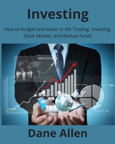 Investing: How to budget and invest in the Trading, Investing, Stock Market, and Mutual Funds