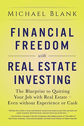 Financial Freedom with Real Estate Investing: The Blueprint To Quitting Your Job With Real Estate – Even Without Experience Or Cash