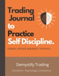 Trading Journal to Practice Self Discipline: Trade Log book for Forex, Stock Market and Crypto Traders