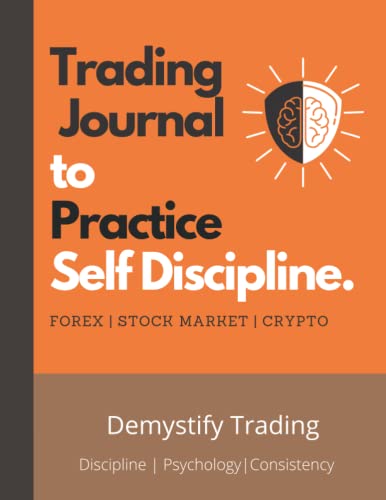 Trading Journal to Practice Self Discipline: Trade Log book for Forex, Stock Market and Crypto Traders