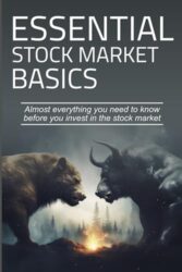 Essential Stock Market Basics: Easily Understand Everything You Need to Know Before You Invest