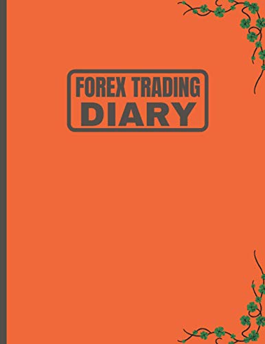 Forex Trading Diary: Log And Track Your Trades, Log Book For Stock Market Investors.