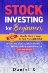 Stock Investing for Beginners: How to Buy Your First Stock with the 3 M’s: Money, Method and Mindset and Grow Your Money Bonus: Simple Choice Ways to Pick NUMBER ONE