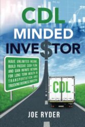 CDL Minded Investor: Have Unlimited Income, Build Passive Cash Flow, and Gain Infinite Returns for Long Term Wealth in Transportation and Trucking Business Industry