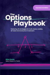 The Options Playbook: Featuring 40 strategies for bulls, bears, rookies, all-stars and everyone in between.