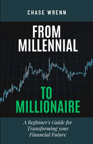 From Millennial To Millionaire: A Beginner’s Guide for Transforming your Financial Future
