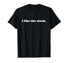 I Like The Stock – Stock Market Day Trading T-Shirt