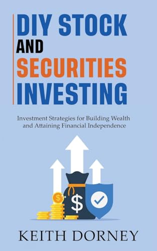 DIY Stock and Securities Investing: Investment Strategies for Building Wealth and Attaining Financial Independence (Becoming Financially Independent)