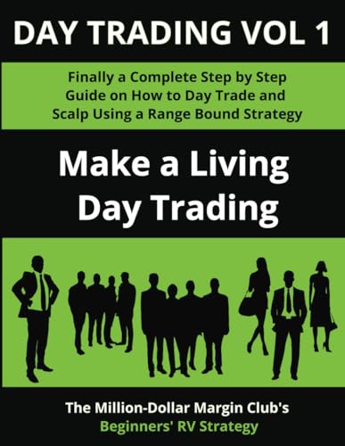 Day Trading Vol 1: Finally a Complete Step by Step Guide on How to Day Trade and Scalp Using a Range Bound Strategy: Make a Living Day Trading