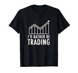 I Rather be Trading Crypto Forex Stock Market Trader Gift T-Shirt