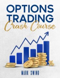 OPTIONS TRADING CRASH COURSE: The Ultimate Beginner’s Guide to Becoming a Pro in Options Trading and Achieving Financial Freedom Quickly. Learn Profitable Trading Strategies and Reduce Your Risk