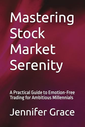 Mastering Stock Market Serenity: A Practical Guide to Emotion-Free Trading for Ambitious Millennials