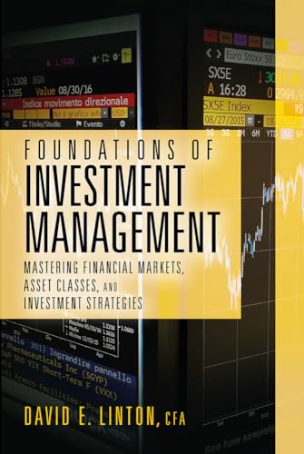 Foundations of Investment Management: Mastering Financial Markets, Asset Classes, and Investment Strategies