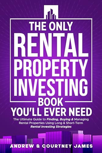 The Only Rental Property Investing Book You’ll Ever Need: The Ultimate Guide to Finding, Buying & Managing Rental Properties Using Long & Short-Term Rental Investing Strategies (Start A Business)