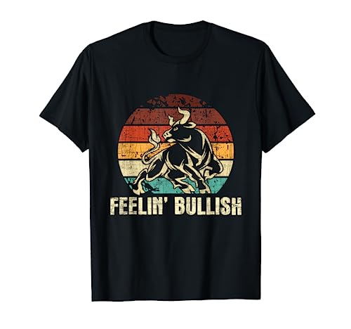 Feelin’ Bullish – Stock Market Trading Day Trader Investor T-Shirt