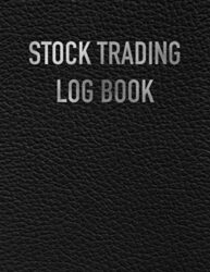 Stock Trading Log Book: Day Trading Journal Record Book Ledger for Stocks Market Options Futures and Forex, Trading Gifts for Traders and Investors Men and Women.