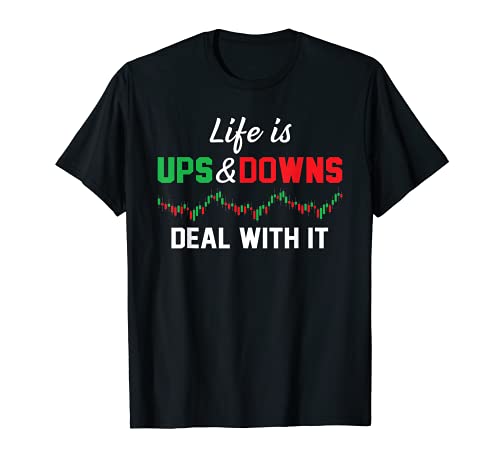 Life Is Ups & Downs Deal With It Stock Market Forex Trading T-Shirt