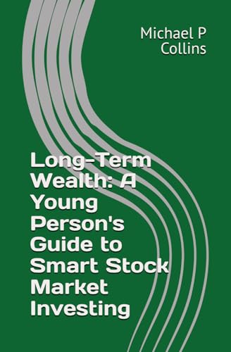 Long-Term Wealth: A Young Person’s Guide to Smart Stock Market Investing