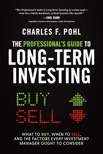 The Professional’s Guide to Long-Term Investing: What to Buy, When to Sell, and the Factors Every Investment Manager Ought to Consider