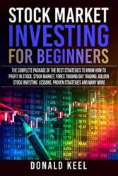 Stock Market Investing For Beginners: The complete package Of The Best Strategies To Know How To Profit In Stock. Stock Market, Forex Trading Day Trading, Golden Stock Investing Lessons.