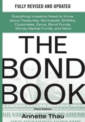 The Bond Book, Third Edition: Everything Investors Need to Know About Treasuries, Municipals, GNMAs, Corporates, Zeros, Bond Funds, Money Market Funds, and More