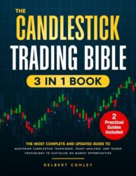 The Candlestick Trading Bible: [3 in 1] The Ultimate Guide to Mastering Candlestick Techniques, Chart Analysis, and Trader Psychology for Market Success